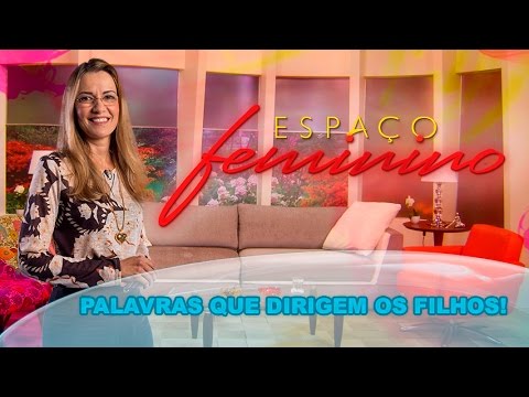Espaço Feminino - Palavras que dirigem os filhos! - 28-03-2016