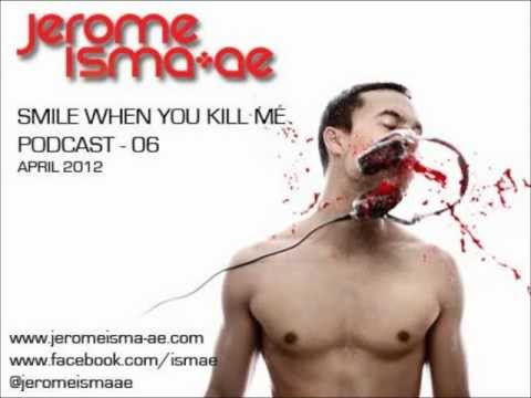 Jerome Isma-Ae - Smile when you kill me - Podcast 06 - April 2012