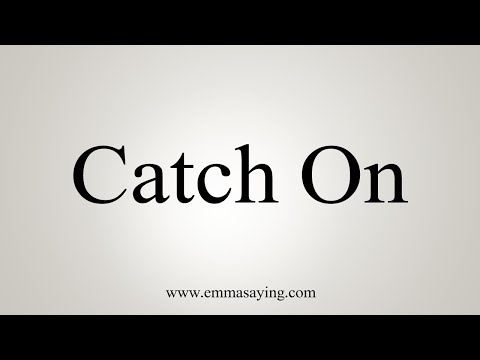 How To Say Catch On