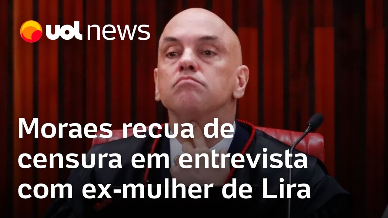 Moraes recua de censura em entrevista com ex-mulher de Lira; Jurista vê motivo para impeachment