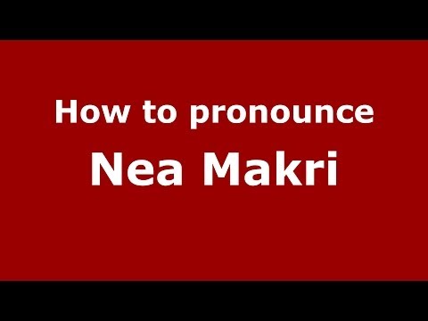 How to Pronounce Nea Makri - PronounceNames.com
