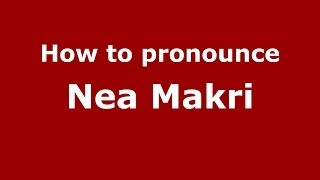 How to pronounce Nea Makri