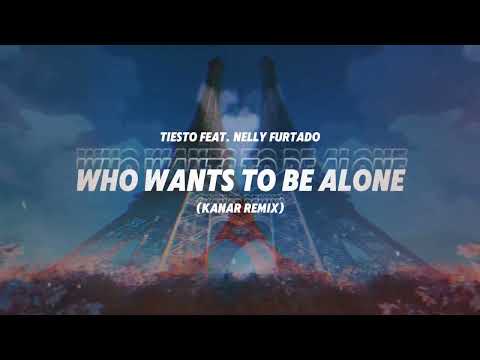 Tiësto feat  Nelly Furtado - Who Wants To Be Alone (KANAR REMIX)