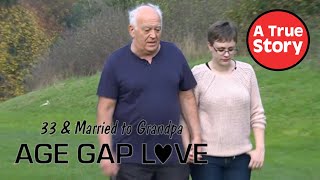 33 &amp; Married to Grandpa: Age Gap Love | A True Story