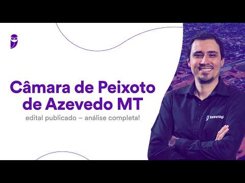 Câmara de Peixoto de Azevedo MT: edital publicado - análise completa!