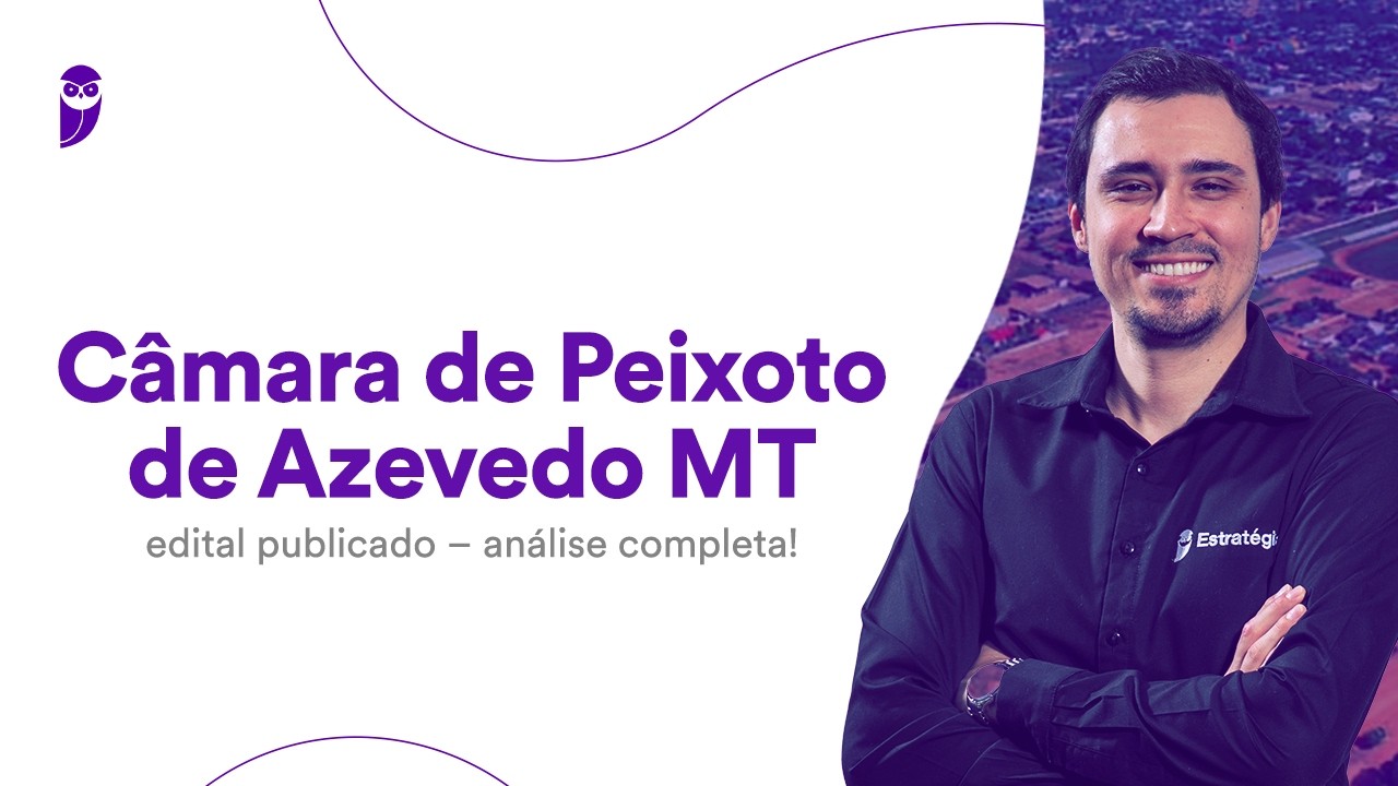 Câmara de Peixoto de Azevedo MT: edital publicado - análise completa!
