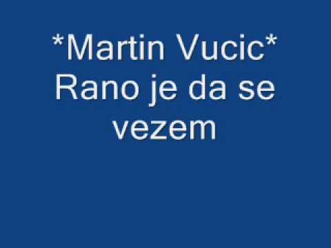 Martin Vucic  - Rano je da se vezem