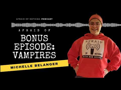 Afraid of Vampires (Bonus Episode with Michelle Belanger)