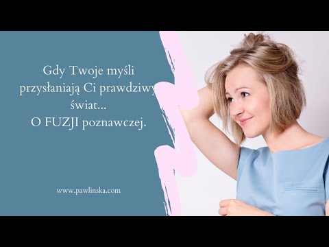 Gdy Twoje myśli przysłaniają prawdziwy świat... o FUZJI poznawczej.