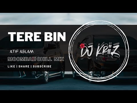 Tere Bin - (Atif Aslam) | Moombah Chill Mix | Dj KriiZ