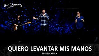 Quiero Levantar Mis Manos - Su Presencia (Miguel Cassina)