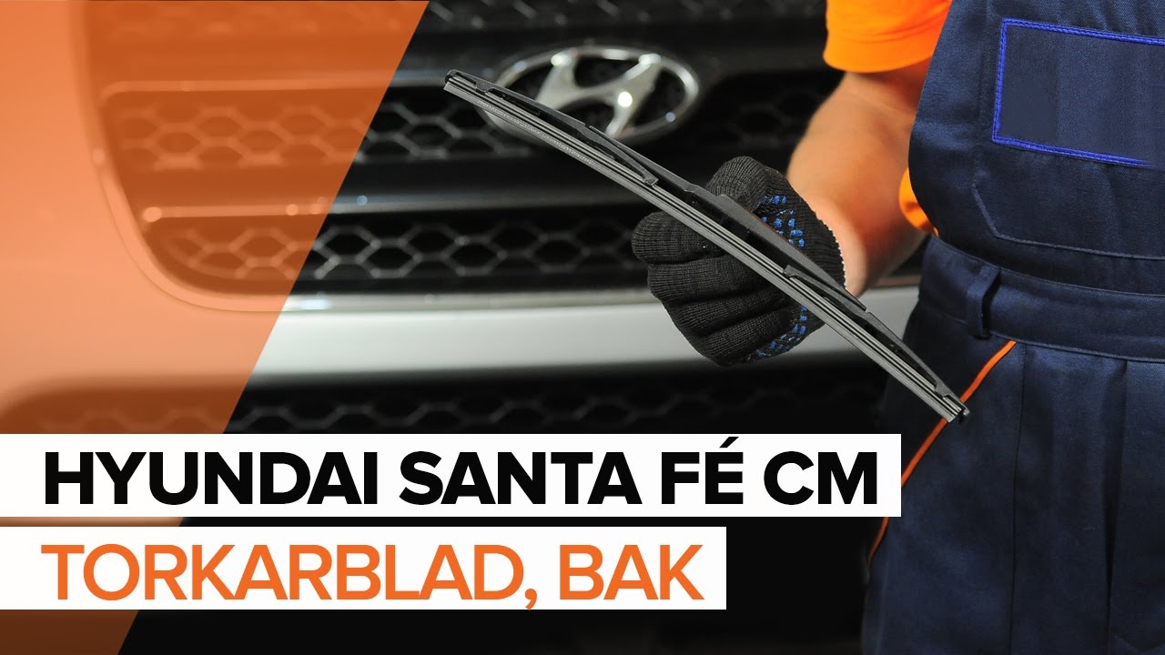 Byta torkarblad bak på Hyundai Santa Fe CM – utbytesguide