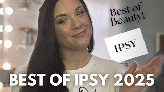 Best of 2025 Ipsy! My Favorite Best of Beauty Picks for the Ipsy Subscription 2025!