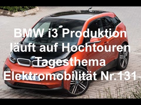 BMW i3 Produktion läuft auf Hochtouren Tagesthema Elektromobilität Nr.131