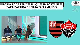 VITÓRIA PODE TER DESFALQUES IMPORTANTES PARA PARTIDA CONTRA O FLAMENGO | JOGO ABERTO BA
