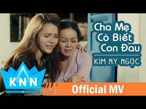MV Cha Mẹ Có Biết Con Đau | Kim Ny Ngọc, Quách Ngọc Tuyên | MV Ca Nhạc Cảm Động Mới Nhất
