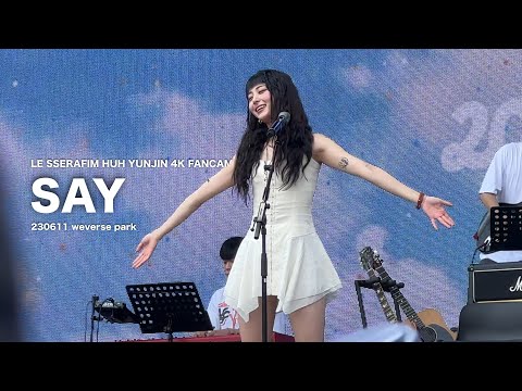 【230611 weverse park】LE SSERAFIM HUH YUNJIN ‘say’ 4K FANCAM