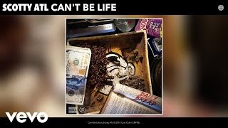 Scotty ATL - Can't Be Life (Audio)
