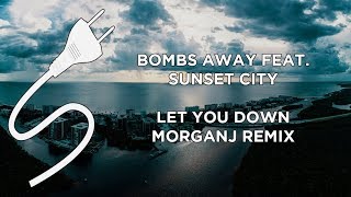 Bombs Away Ft. Sunset City - Let You Down (MorganJ Remix)
