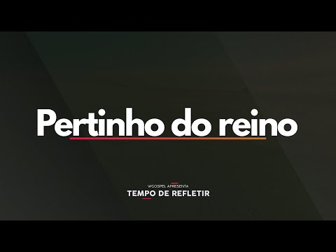 Pertinho do reino - Tempo de Refletir 2690
