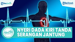 Waspadai Nyeri Dada Sebelah Kiri Bisa Tanda Gejala Serangan Jantung, Inilah Sederet Penyebabnya