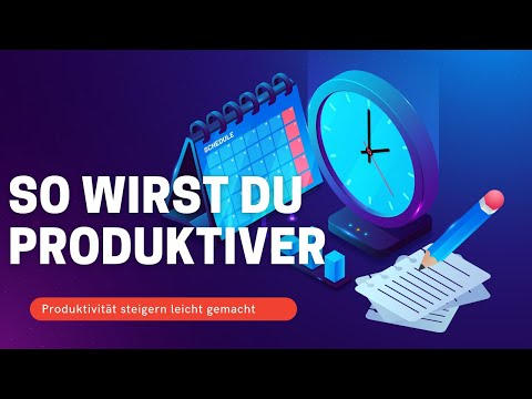 Produktiver werden - 10 wichtige Punkte um die Produktivität zu steigern