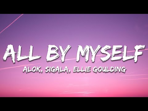 Alok, Sigala, Ellie Goulding - All By Myself (Lyrics)