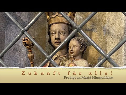 Zukunft für alle! Predigt an Mariä Himmelfahrt