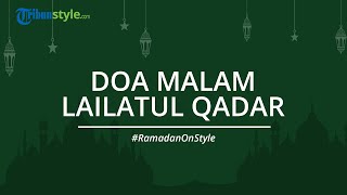 Sambut Malam yang Lebih Baik dari Seribu Bulan, Berikut Doa Malam Lailatul Qadar Sesuai Ajaran Rasul