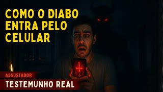 COMO O DIABO ENTRA NA SUA CASA PELO CELULAR