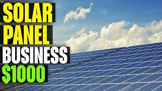 How to Start a Solar Panel Business with $1000