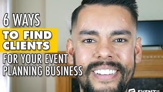 Event Planning: 6 Ways to Find Clients for Your Event Planning Business