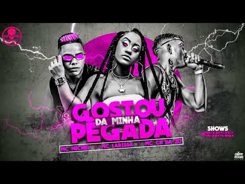 MC MICHEL MC LARISSA MC CH DA Z O=GOSTOU DA MINHA PEGADA