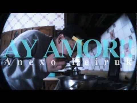 Anexo Leiruk - Ay amor! (video oficial)