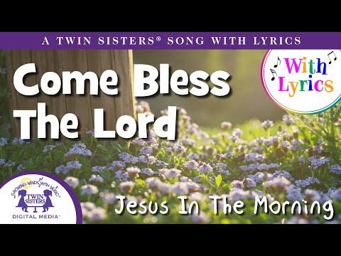 Come Bless The Lord  /Jesus In The Morning - A Twin Sisters® Song With Lyrics!
