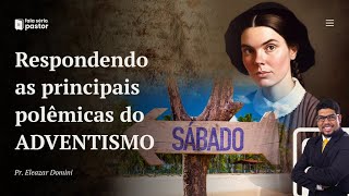 Respondendo as principais polêmicas do Adventismo: Ellen White, sábado, carne de porco e outras...
