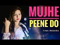 Mujhe Peene Do | female version | Tina Mishra | Darshan Raval