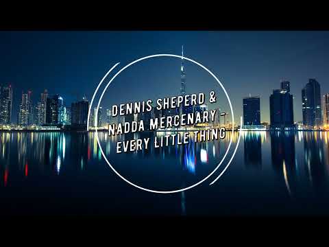 Dennis Sheperd x Nadda Mercenary   Every Little Thing
