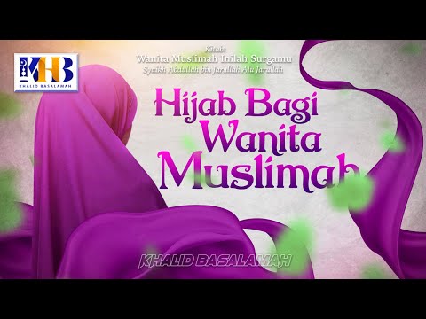 Wanita Muslimah Inilah Surgamu #8 – Hijab Bagi Wanita Muslimah - Khalid Basalamah