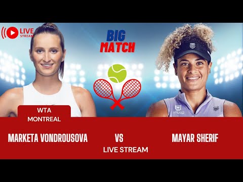 WTA LIVE MARKETA VONDROUSOVA VS MAYAR SHERIF WTA MONTREAL 2023 TENNIS PREVIEW STREAM
