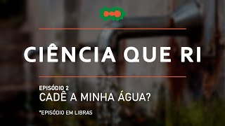 Ciência Que Ri | Cadê a Minha Água (Libras)