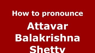 How to pronounce Attavar Balakrishna Shetty