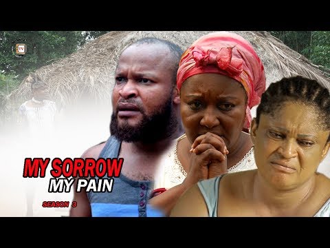 My Sorrow My Pain Season  3 - 2017 Latest Nigerian Nollywood Movie