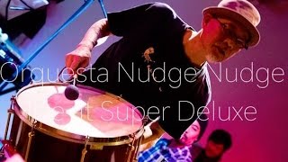 Orquesta Nudge Nudge live at Super Deluxe