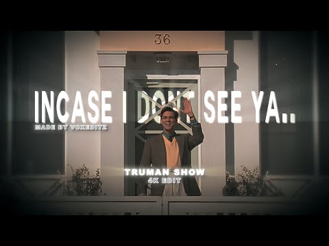 Incase i don't see ya.. / Truman Show🌎 / 4K Edit💫