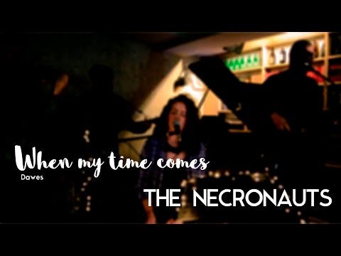 The Necronauts - When my time comes - Dawes