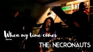 The Necronauts - When my time comes - Dawes