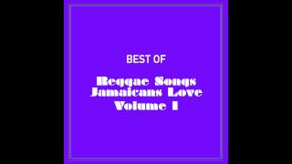 Best Of Reggae Songs Jamaicans Love (Volume 1)