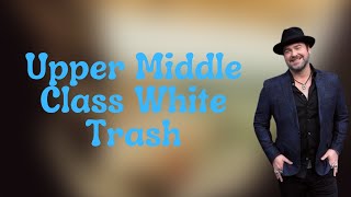 Lee Brice - Upper Middle Class White Trash (Lyrics)