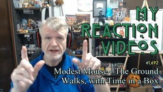 Modest Mouse - The Ground Walks, with Time in a Box : My Reaction Videos #1,692